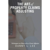 The Art of Property Claims Adjusting: Techniques on How to be a Great Adjuster - Paperback