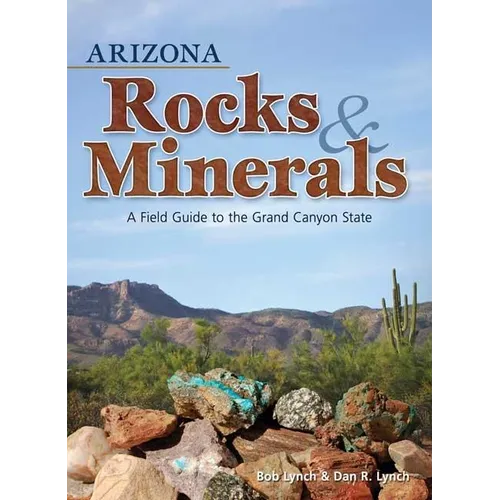 Arizona Rocks & Minerals: A Field Guide to the Grand Canyon State - Paperback