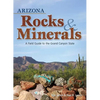 Arizona Rocks & Minerals: A Field Guide to the Grand Canyon State - Paperback