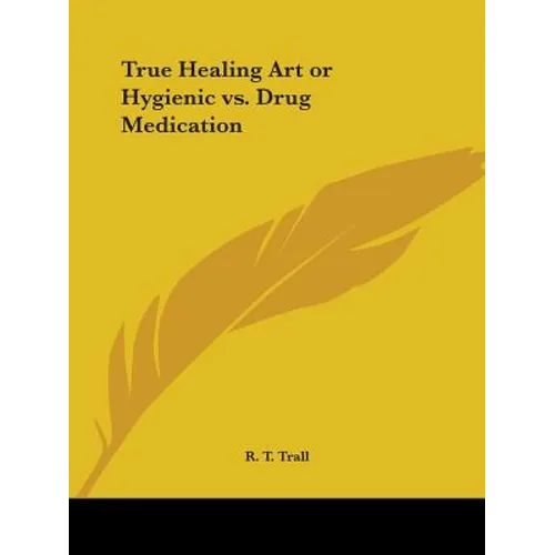 True Healing Art or Hygienic vs. Drug Medication - Paperback