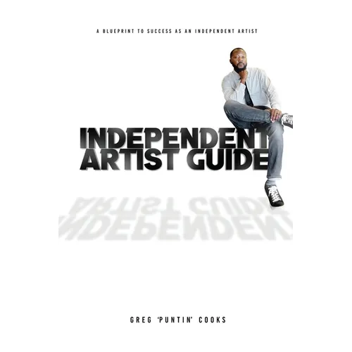 Independent Artist Guide: A blueprint to success as an indepedent artist in the music industry - Paperback