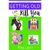 Getting Old Can Kill You - Paperback