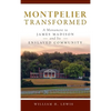Montpelier Transformed: A Monument to James Madison and Its Enslaved Community - Hardcover