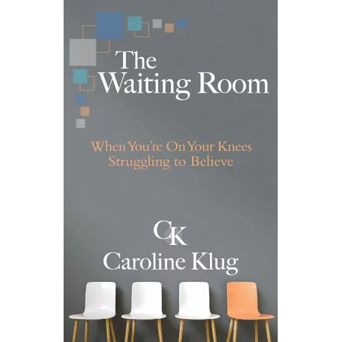 The Waiting Room: When You're on Your Knees Struggling to Believe - Paperback