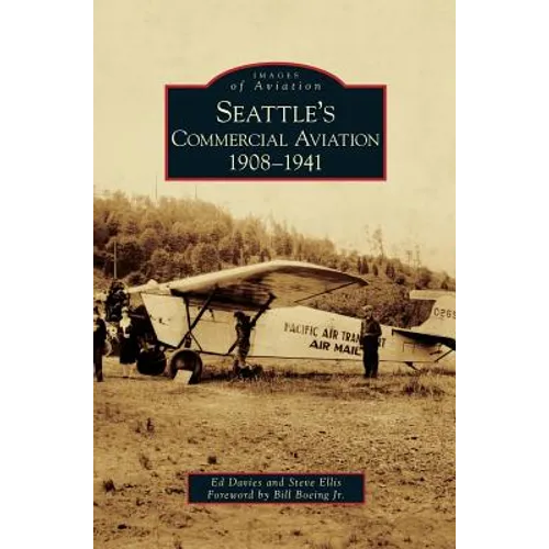 Seattle's Commercial Aviation: 1908-1941 - Hardcover