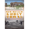 New Mexico Ghost Towns - Paperback