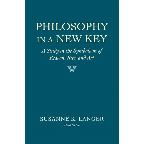 Philosophy in a New Key: A Study in the Symbolism of Reason, Rite, and Art, Third Edition - Paperback