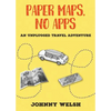Paper Maps, No Apps: An Unplugged Travel Adventure - Paperback