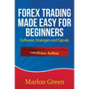 Forex Trading Made Easy for Beginners: Software, Strategies and Signals: The Complete Guide on Forex Trading Using Price Action - Paperback