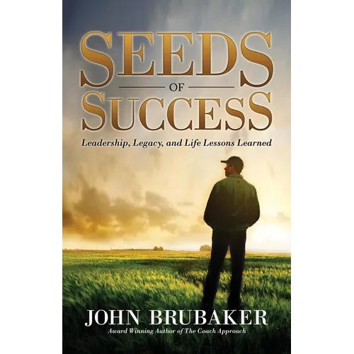 Seeds of Success: Leadership, Legacy, and Life Lessons Learned - Paperback