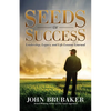 Seeds of Success: Leadership, Legacy, and Life Lessons Learned - Paperback