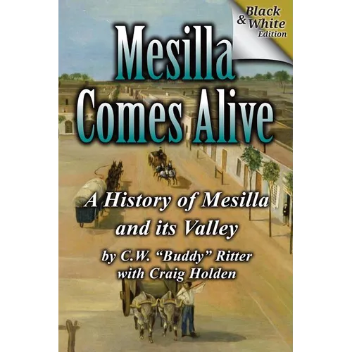 Mesilla Comes Alive (B&W): A History of Mesilla and Its Valley - Paperback