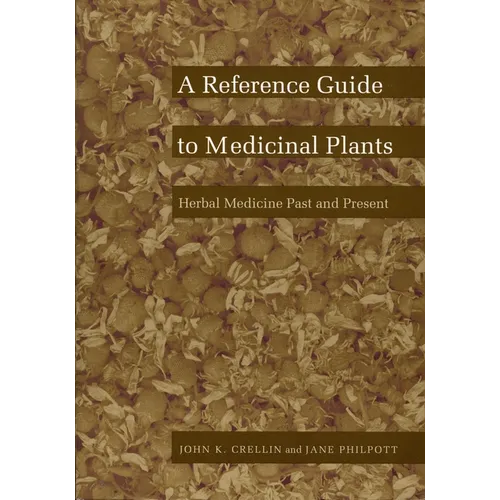 A Reference Guide to Medicinal Plants: Herbal Medicine Past and Present - Paperback