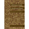 A Reference Guide to Medicinal Plants: Herbal Medicine Past and Present - Paperback