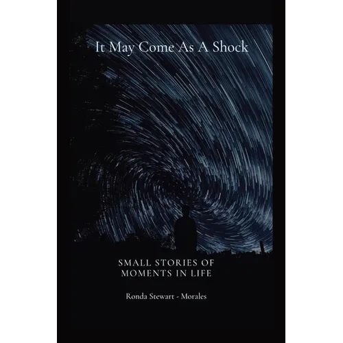 It May Come As A Shock: Small Stories of Moments In Life - Paperback