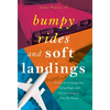 Bumpy Rides and Soft Landings: Stories of Coming Out, Flying High, and Not Learning to Play the Piano - Hardcover