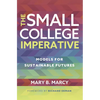 The Small College Imperative: Models for Sustainable Futures - Paperback