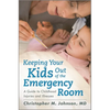 Keeping Your Kids Out of the Emergency Room: A Guide to Childhood Injuries and Illnesses - Hardcover