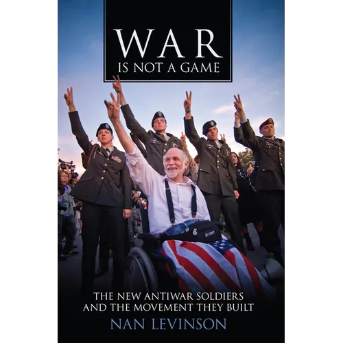 War Is Not a Game: The New Antiwar Soldiers and the Movement They Built - Paperback