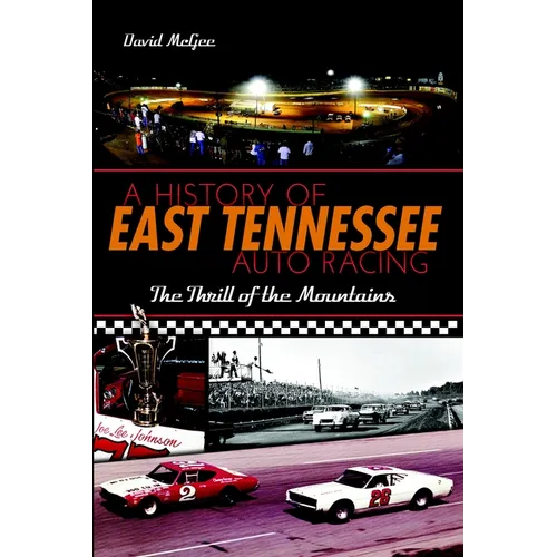 A History of East Tennessee Auto Racing: The Thrill of the Mountains - Paperback