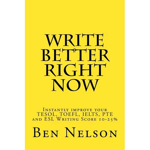 Write Better Right Now: An English Language Learner Guide to Academic Writing - Paperback
