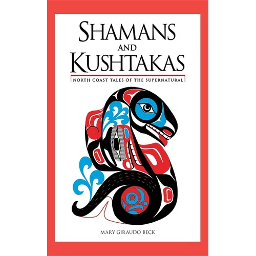 Shamans and Kushtakas: North Coast Tales of the Supernatural - Hardcover