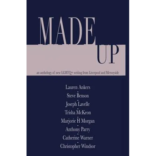 Made Up: An anthology of LGBT fiction from Liverpool and Merseyside - Paperback