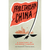 Proletarian China: A Century of Chinese Labour - Paperback