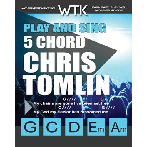 Play and Sing 5 Chord Chris Tomlin Songs for Worship: Easy-to-Play Guitar Chord Charts - Paperback