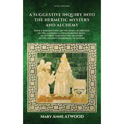 A Suggestive Inquiry into the Hermetic Mystery and Alchemy: with a dissertation on the more celebrated of the Alchemical Philosophers being an attempt - Hardcover