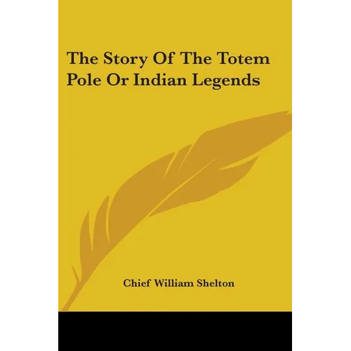 The Story Of The Totem Pole Or Indian Legends - Paperback