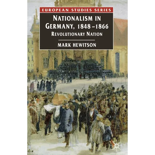 Nationalism in Germany, 1848-1866: Revolutionary Nation - Paperback