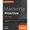 Mastering Proxmox - Third Edition: Build virtualized environments using the Proxmox VE hypervisor - Paperback