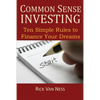 Common Sense Investing: Ten Simple Rules to Finance Your Dreams, or Create a Roadmap to Achieve Financial Independence - Paperback