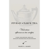 Five-O'-Clock Tea: Victorian Afternoon Tea Recipes - Paperback