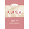 Before You Go: Wisdom from Ten Women Who Served Internationally - Paperback