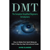 Dmt: The Complete Simplified Beginners Introductory (How to Make Dmt Spirit Molecule With a Step-by-step Instructional Guide) - Paperback