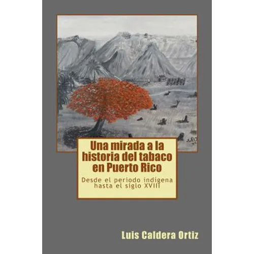 Una mirada a la historia del tabaco en Puerto Rico: Desde el periodo indígena hasta el siglo XVIII - Paperback