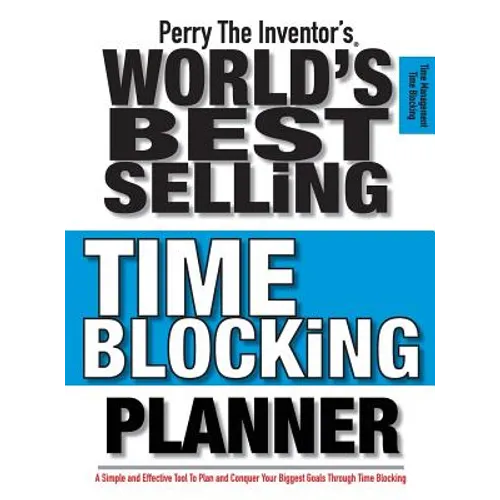 Perry The Inventor's(R) World's Best Selling Time Blocking Planner: A Simple and Effective Tool To Plan and Conquer Your Biggest Goals Through Time Bl - Hardcover