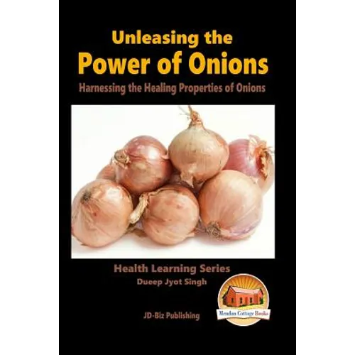 Unleashing the Power of Onions - Harnessing the Healing Properties of Onions - Paperback