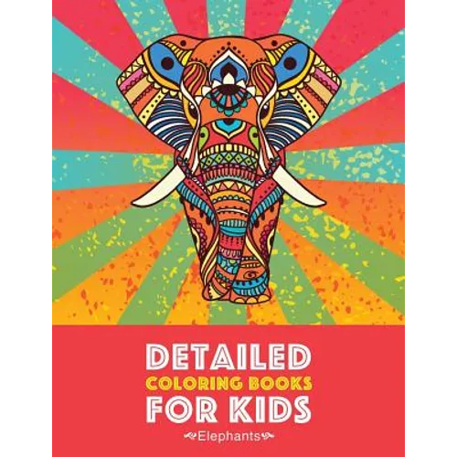 Detailed Coloring Books For Kids: Elephants: Advanced Coloring Pages for Teenagers, Tweens, Older Kids, Boys & Girls, Detailed Zendoodle Animal Design - Paperback