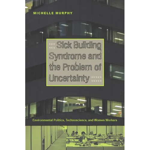 Sick Building Syndrome and the Problem of Uncertainty: Environmental Politics, Technoscience, and Women Workers - Paperback