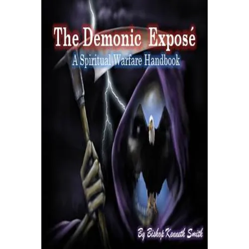 The Demonic Expose: The Spiritual Warfare Handbook - Paperback