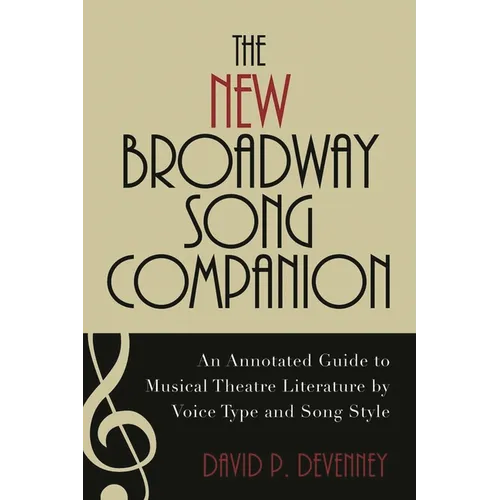The New Broadway Song Companion: An Annotated Guide to Musical Theatre Literature by Voice Type and Song Style - Hardcover