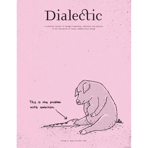 Dialectic: A Scholarly Journal of Thought Leadership, Education and Practice in the Discipline of Visual Communication Design Volume I, Issue II - Fal - Paperback
