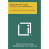 History Of Texas Christian University: A College Of The Cattle Frontier - Paperback