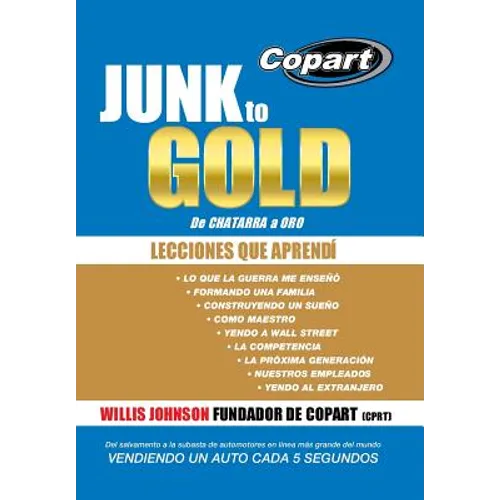 Junk to Gold, de Chatarra a Oro: del Salvamento a la Subasta de Automotores En Linea Mas Grande del Mundo Vendiendo Un Auto Cada 5 Segundos - Hardcover