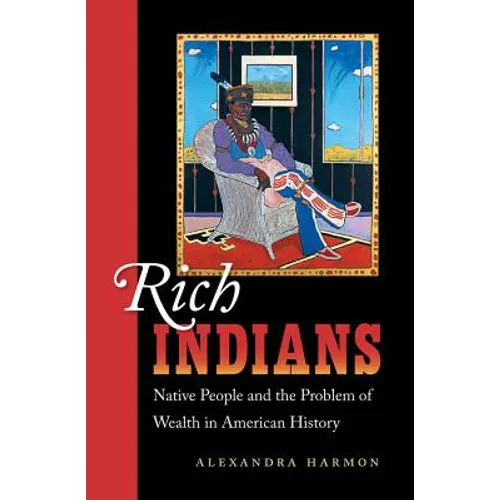 Rich Indians: Native People and the Problem of Wealth in American History - Paperback