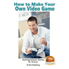 How to Make Your Own Video Game - Paperback