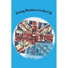 Doing Business in the UK: Make the UK work for you - Paperback